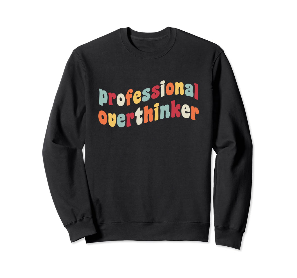 Professional Overthinker Let Me Sweatshirt - Minimalist Print for Adults - T-Shirt, Sweatshirt, Hoodie