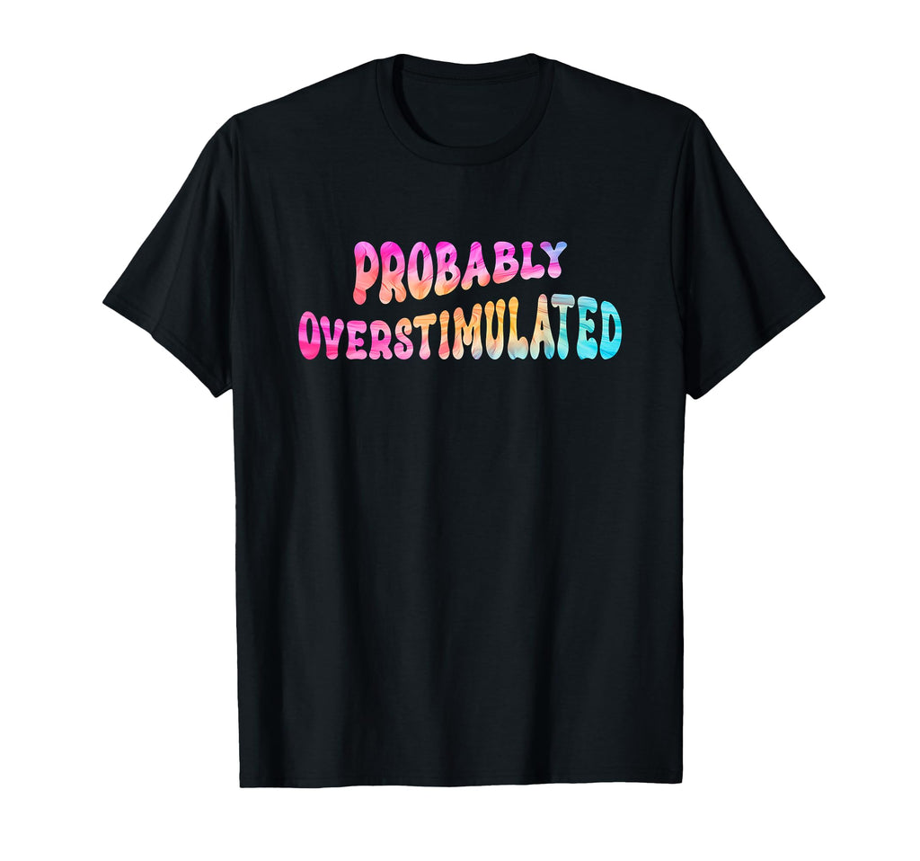Groovy Probably Overstimulated Adhd T-Shirt - Custom Art Print for Adults - T-Shirt, Sweatshirt, Hoodie