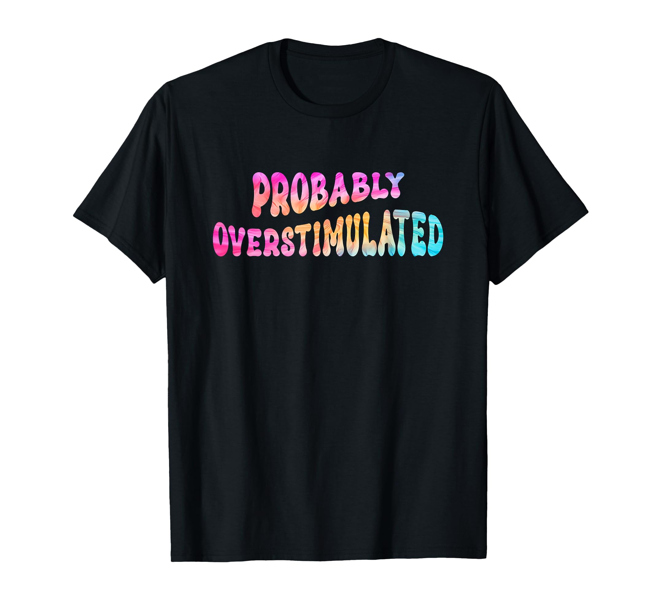 Groovy Probably Overstimulated Adhd T-Shirt - Custom Art Print for Adults - T-Shirt, Sweatshirt, Hoodie