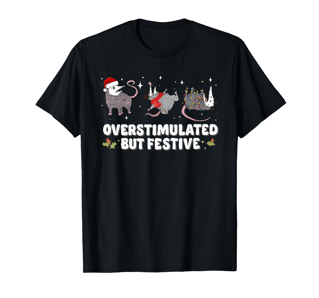 Overstimulated But Festive T-Shirt - Custom Art Print for Adults - T-Shirt, Sweatshirt, Hoodie