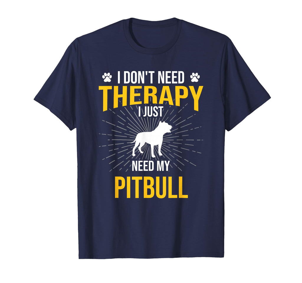I Just Need My Pitbull Dog Lover Therapy T-Shirt - Custom Art Print Unisex - T-Shirt, Sweatshirt, Hoodie