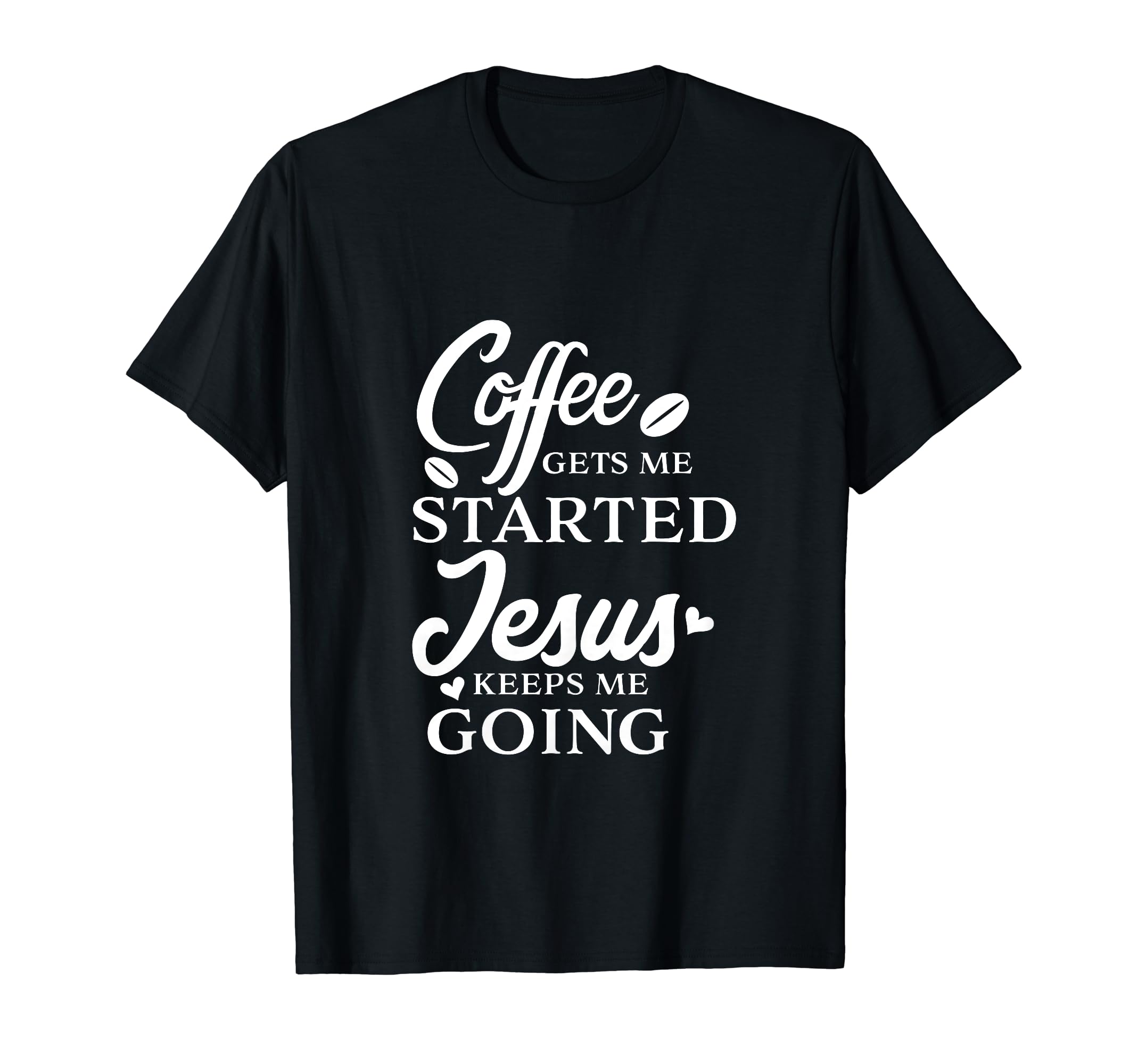 Coffee Gets Me Started Jesus Keeps Me T-Shirt - Streetwear Style Men Women - T-Shirt, Sweatshirt, Hoodie