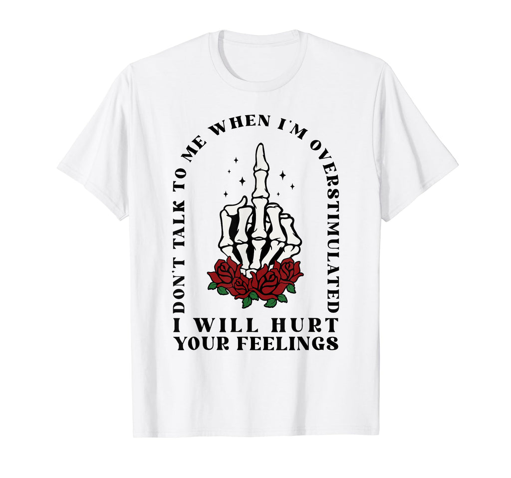 Dont Talk To Me When Im Overstimulated T-Shirt - Graphic Print for Adults - T-Shirt, Sweatshirt, Hoodie