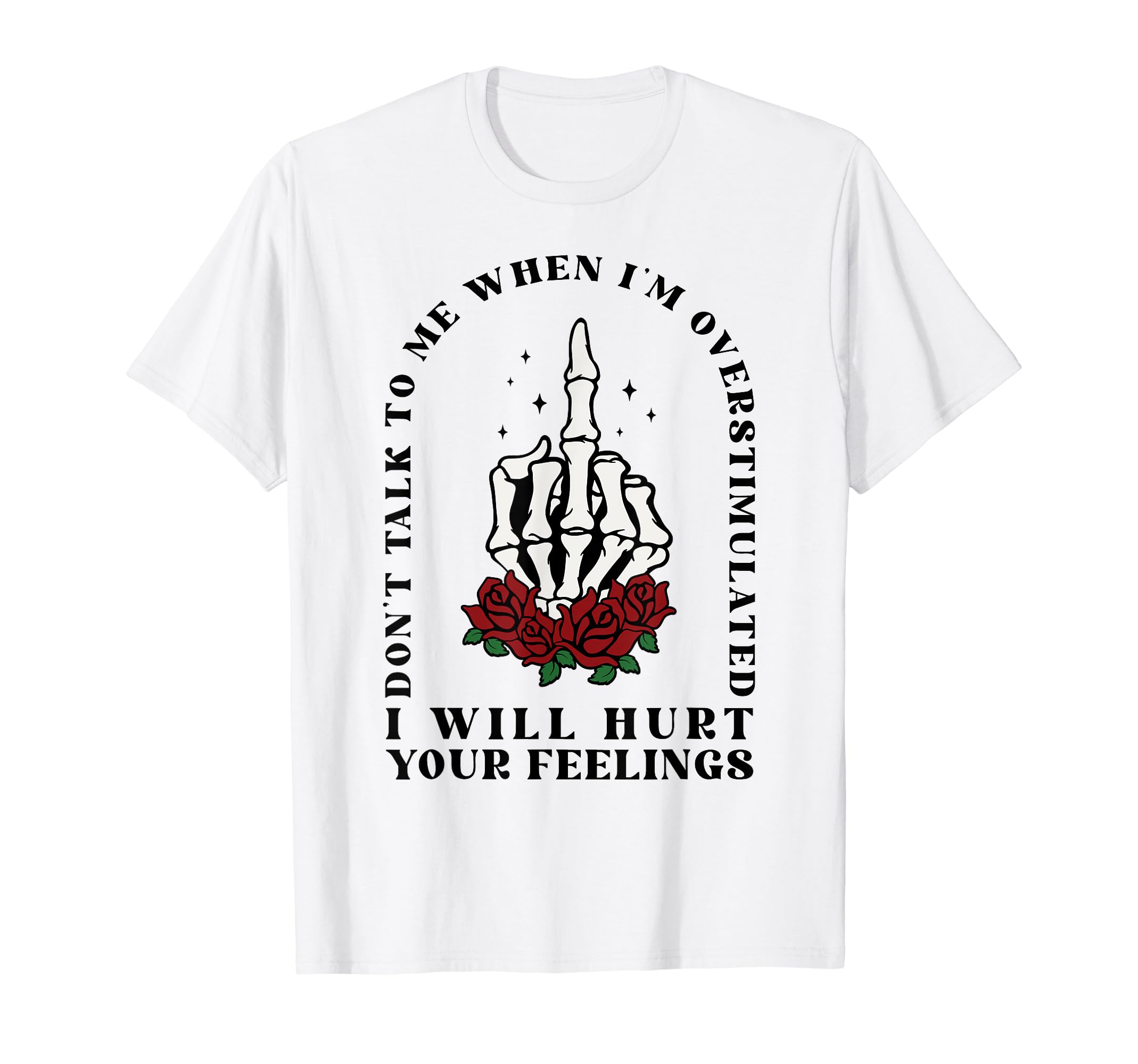 Dont Talk To Me When Im Overstimulated T-Shirt - Graphic Print for Adults - T-Shirt, Sweatshirt, Hoodie