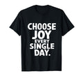 Choose Joy Every Single Day T-Shirt - Novelty Apparel for Adults - T-Shirt, Sweatshirt, Hoodie