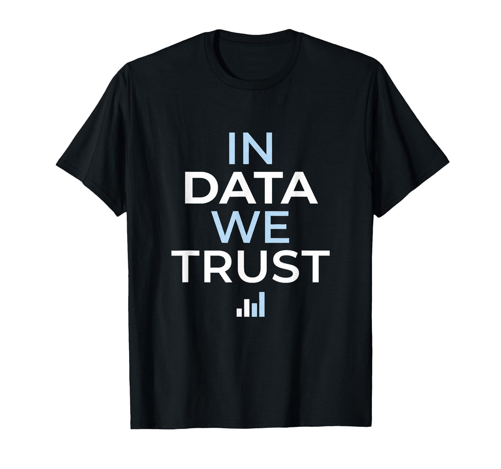 Data We Trust Analytics Statistics T-Shirt - Streetwear Style for Adults - T-Shirt, Sweatshirt, Hoodie