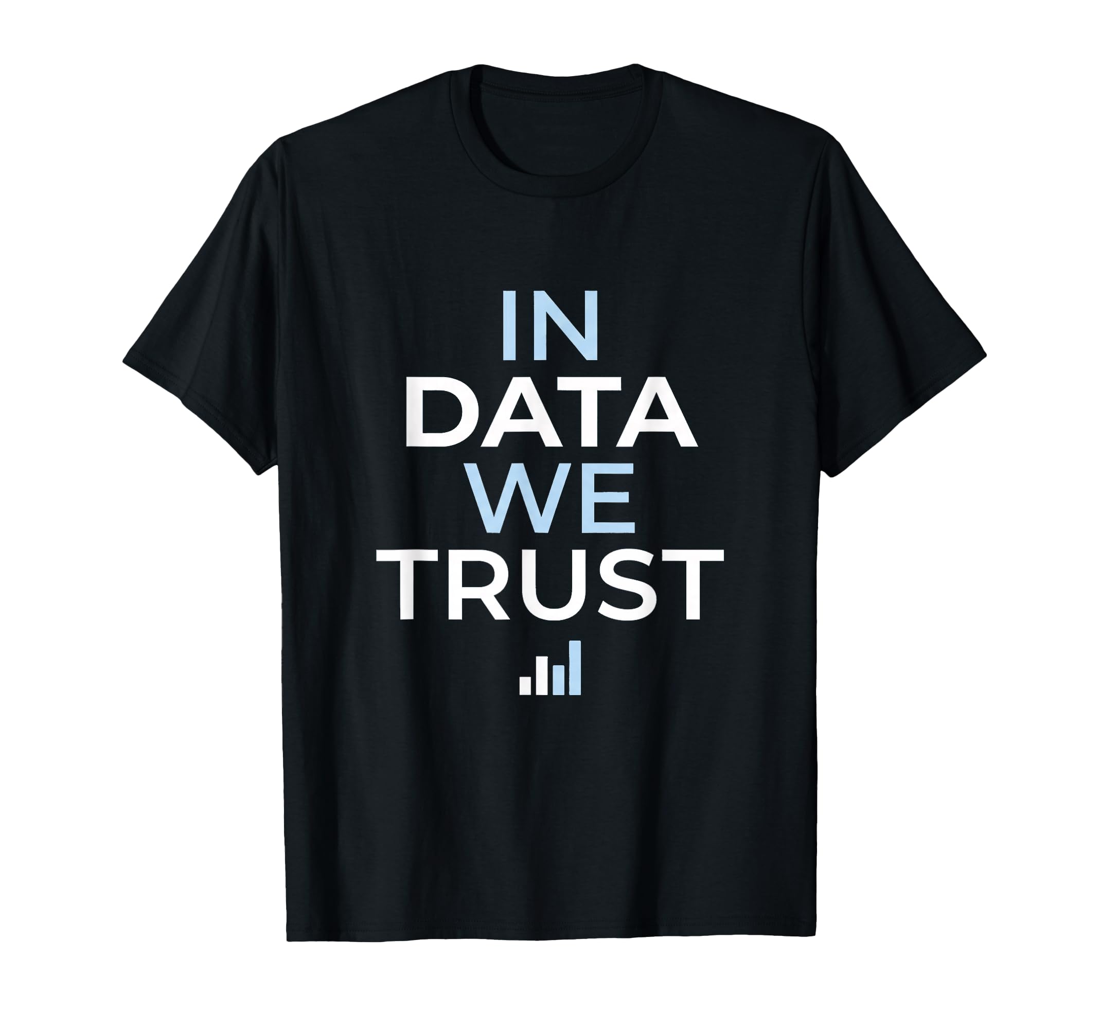 Data We Trust Analytics Statistics T-Shirt - Streetwear Style for Adults - T-Shirt, Sweatshirt, Hoodie