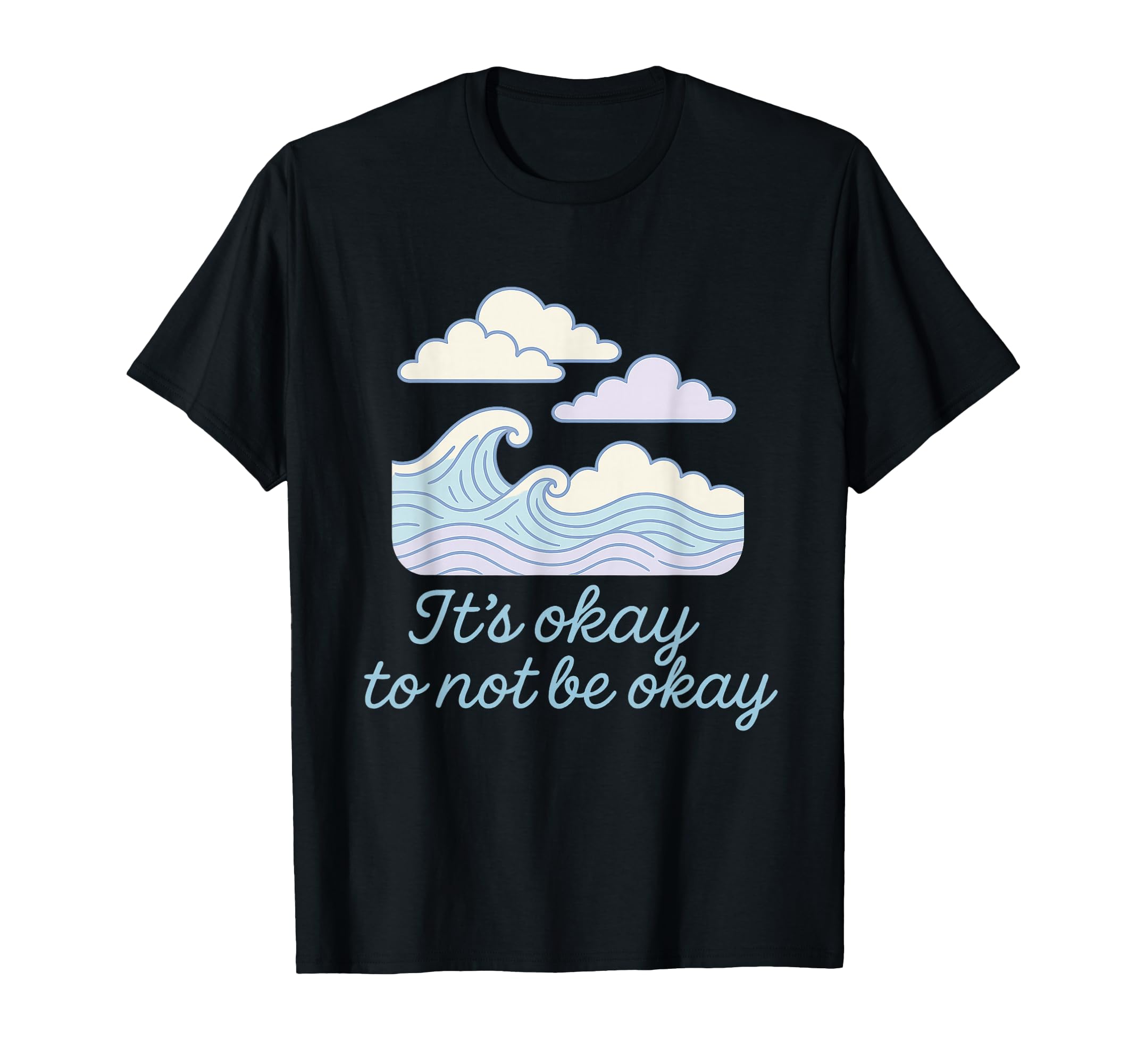 Its Okay To Not Be Okay Clouds And T-Shirt - Fun Novelty Design Men Women - T-Shirt, Sweatshirt, Hoodie