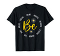 Motivational Inspirational Be T-Shirt - Casual Everyday Wear Men Women - T-Shirt, Sweatshirt, Hoodie