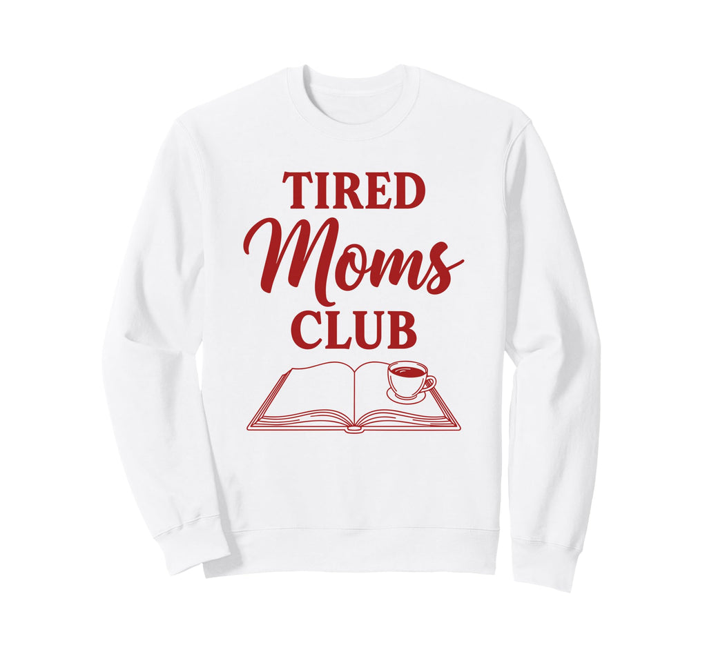 Tired Moms Club Book And Coffee Sweatshirt - Streetwear Style Unisex - T-Shirt, Sweatshirt, Hoodie