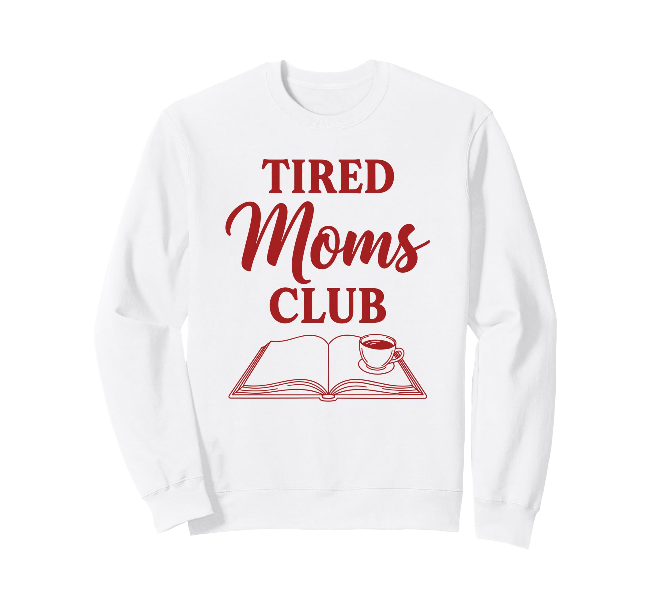Tired Moms Club Book And Coffee Sweatshirt - Streetwear Style Unisex - T-Shirt, Sweatshirt, Hoodie