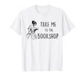 Take Me To Bookshop Library Reader T-Shirt - Trendy Graphic for Adults - T-Shirt, Sweatshirt, Hoodie