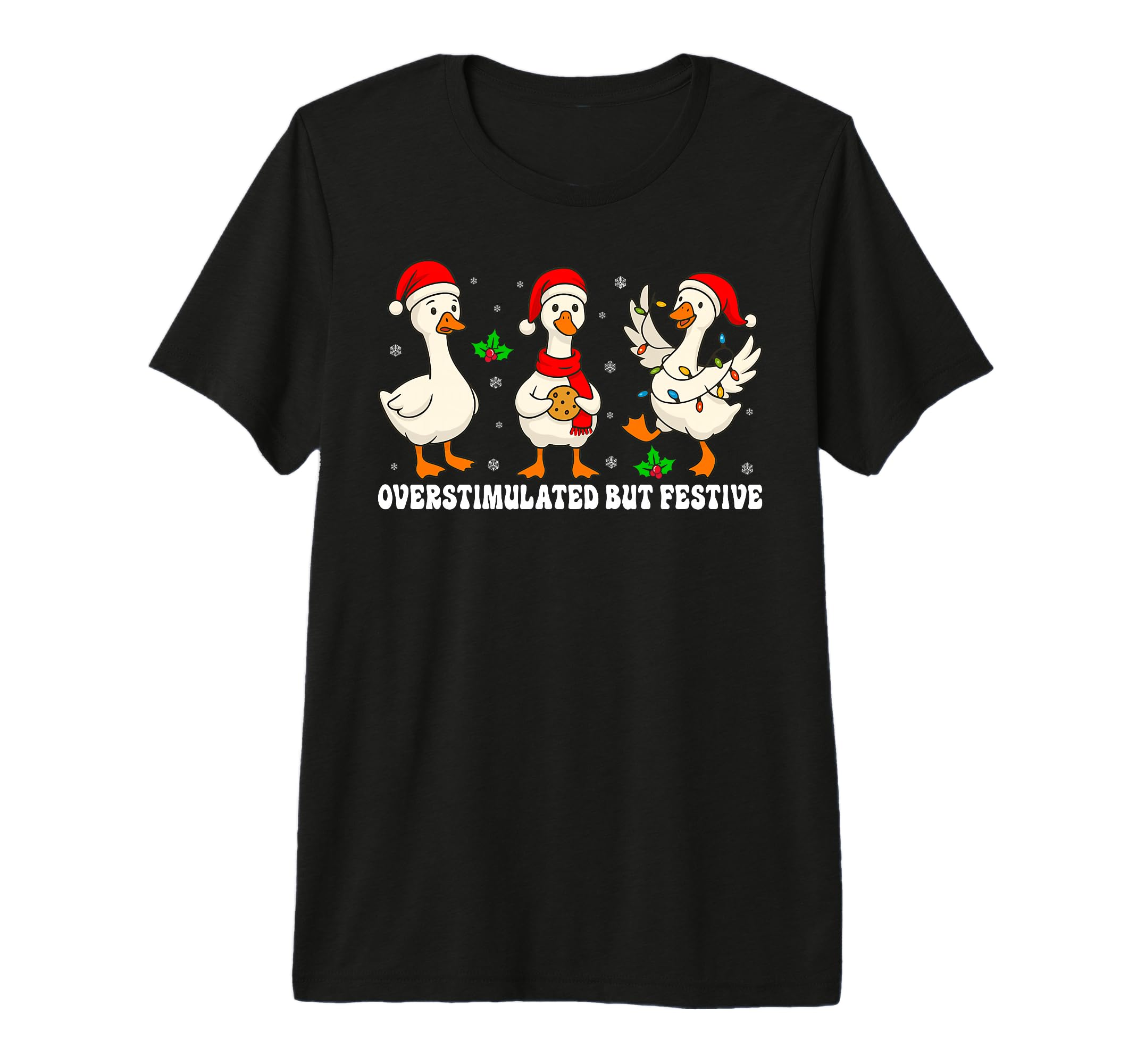 Funny Goose Overstimulated But Festive T-Shirt - Fun Novelty Design Unisex - T-Shirt, Sweatshirt, Hoodie
