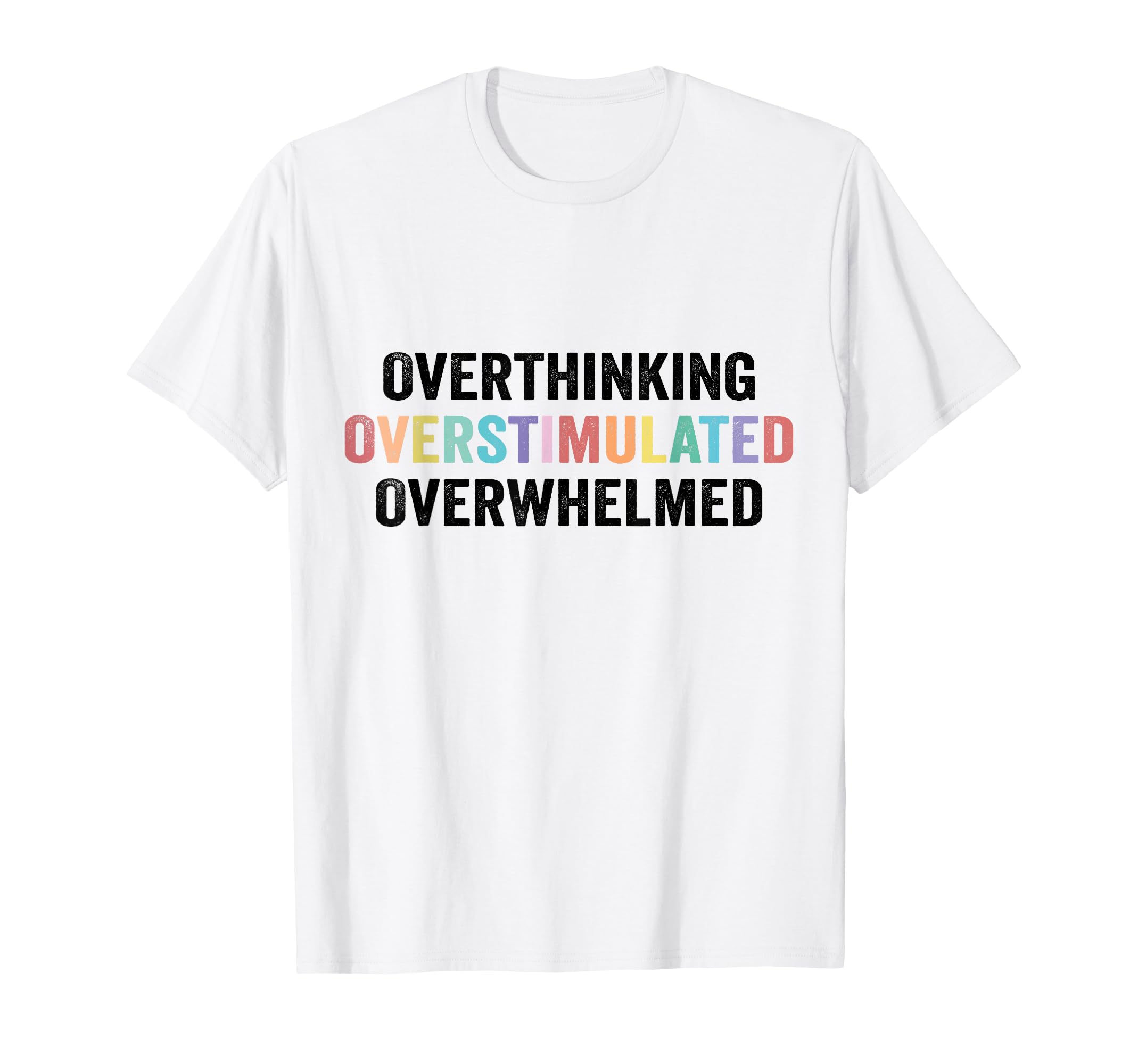 Overthinking Overstimulated T-Shirt - Casual Everyday Wear Men Women - T-Shirt, Sweatshirt, Hoodie