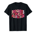 Progress Over Perfection Motivational T-Shirt - Unique Graphic Men Women - T-Shirt, Sweatshirt, Hoodie