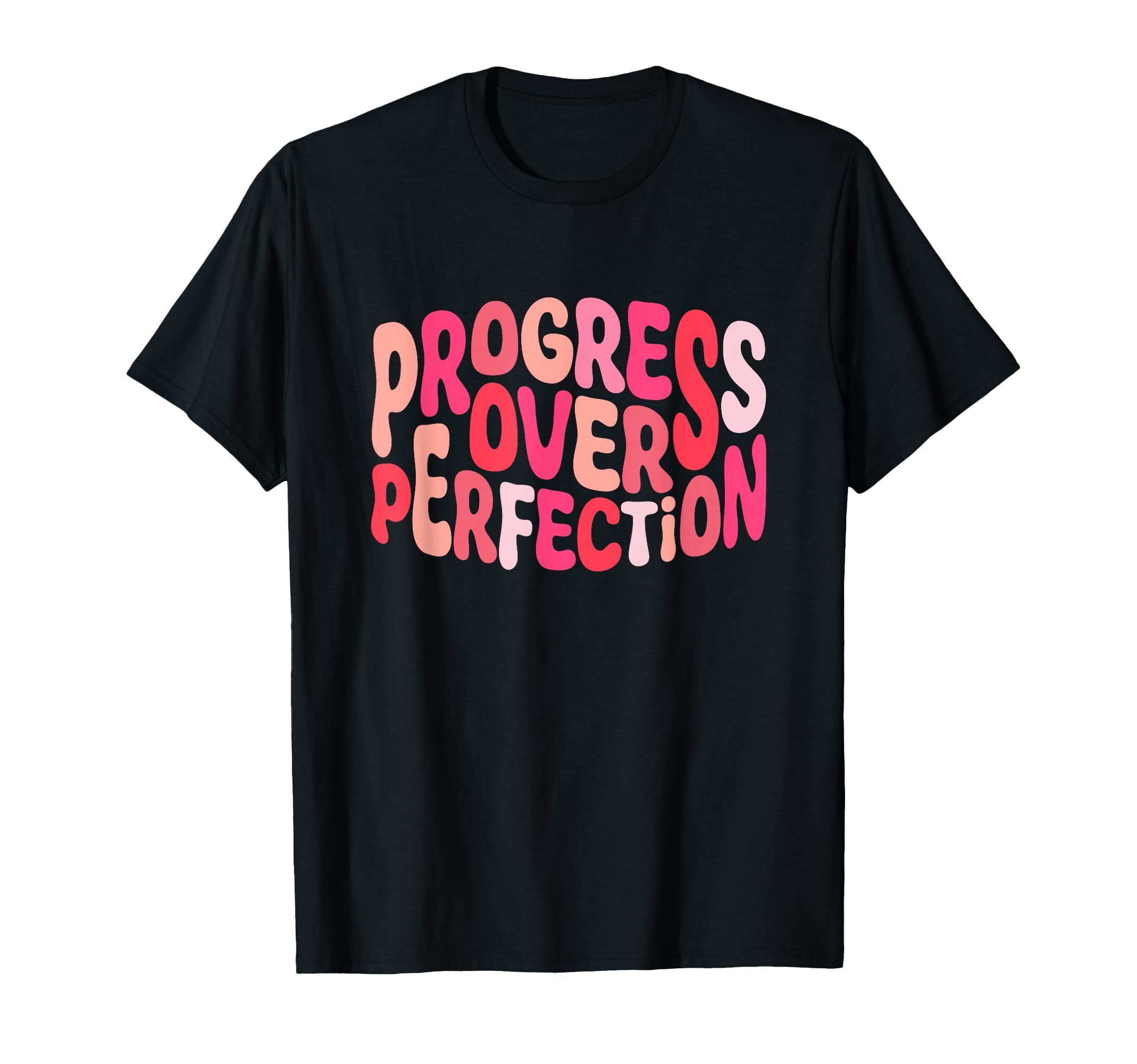 Progress Over Perfection Motivational T-Shirt - Unique Graphic Men Women - T-Shirt, Sweatshirt, Hoodie