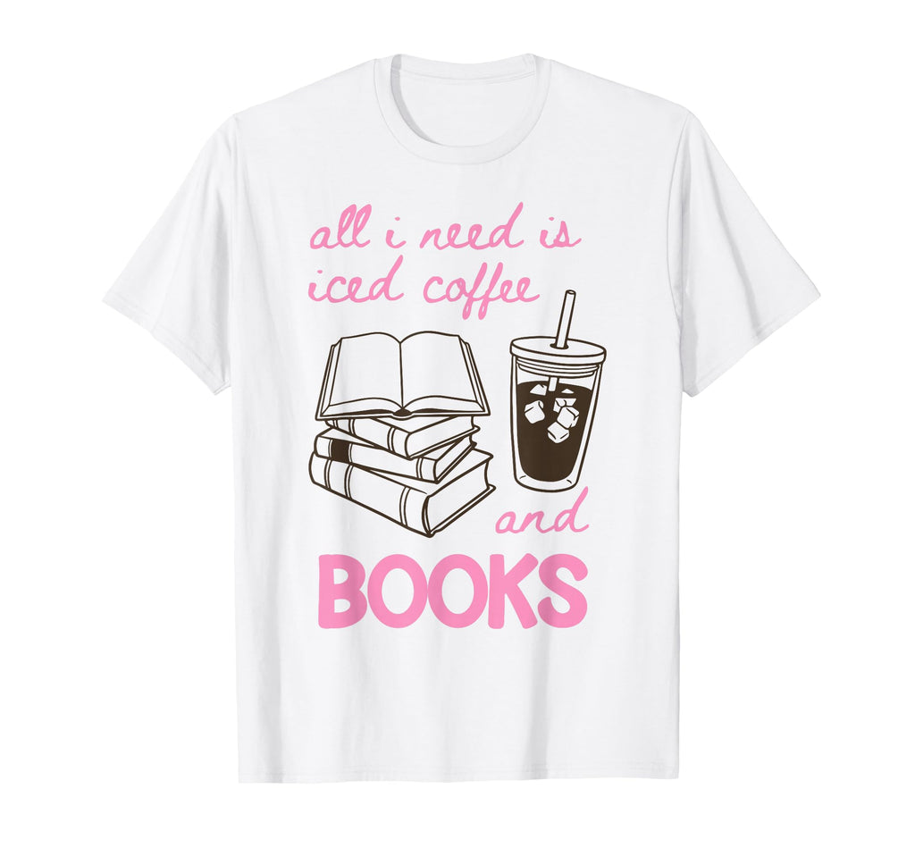 All I Need Is Iced Coffee And Books Book T-Shirt - Streetwear Style Unisex - T-Shirt, Sweatshirt, Hoodie