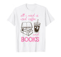 All I Need Is Iced Coffee And Books Book T-Shirt - Streetwear Style Unisex - T-Shirt, Sweatshirt, Hoodie