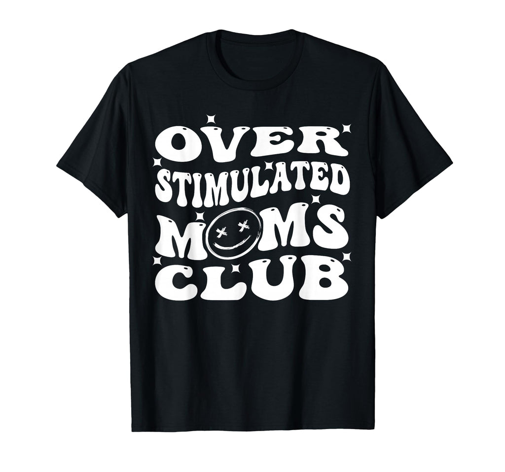 Overstimulated Moms Club Groovy Funny T-Shirt - Graphic Print Men Women - T-Shirt, Sweatshirt, Hoodie