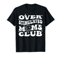 Overstimulated Moms Club Groovy Funny T-Shirt - Graphic Print Men Women - T-Shirt, Sweatshirt, Hoodie