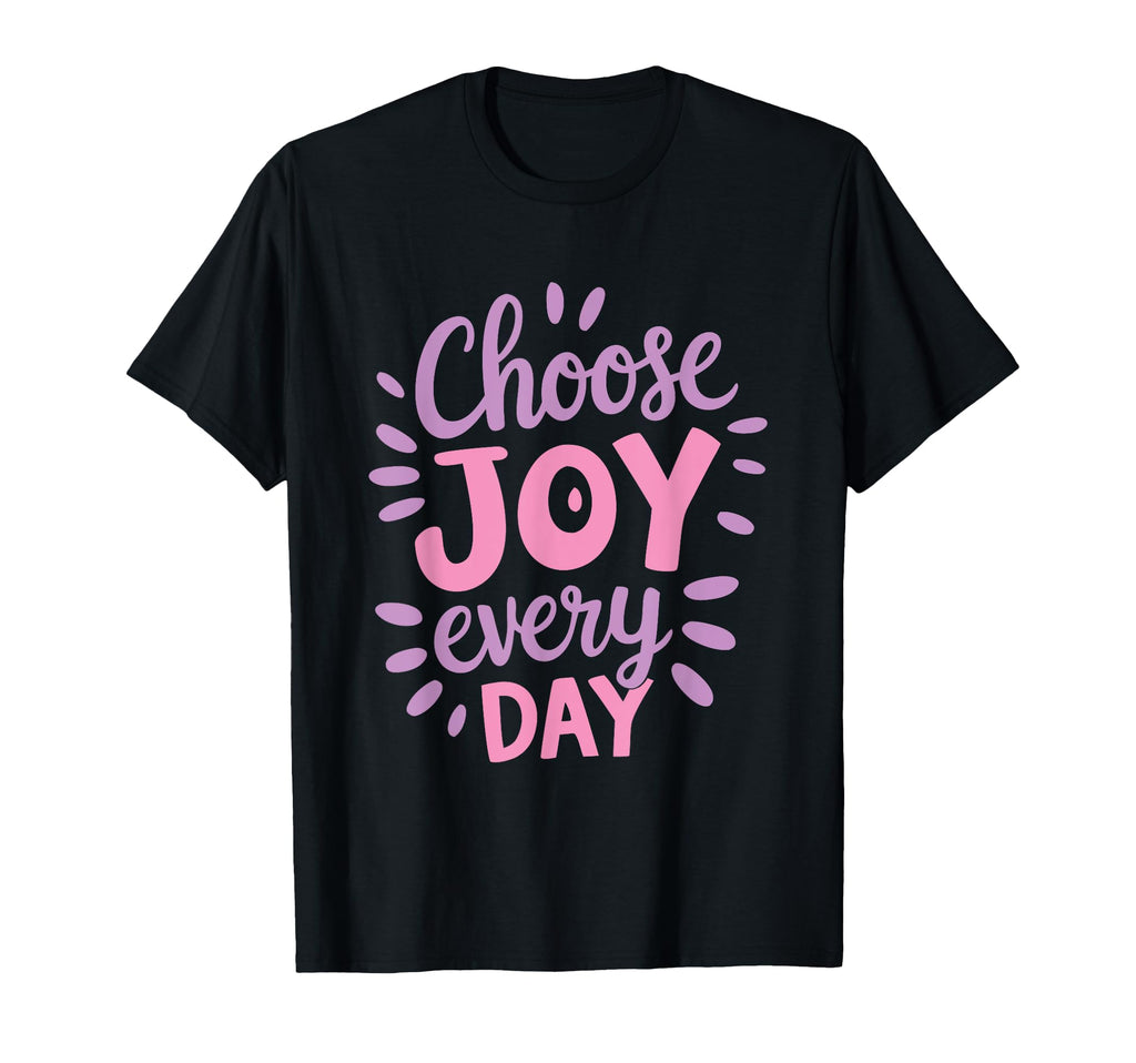 Positive Motivational Choose Joy Every T-Shirt - Fun Novelty Design Unisex - T-Shirt, Sweatshirt, Hoodie
