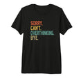 Sorry Cant Overthinking Bye T-Shirt - Novelty Apparel for Adults - T-Shirt, Sweatshirt, Hoodie