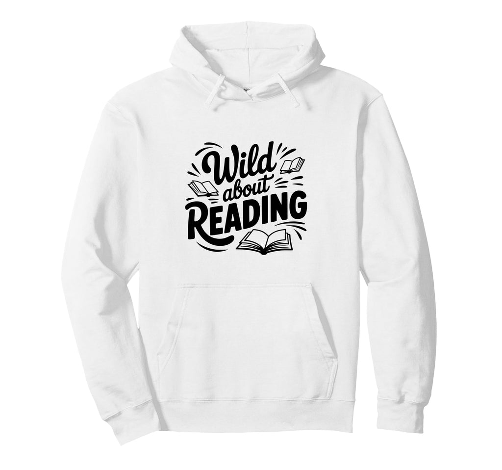 Wild About Reading Book Lover Hoodie - Novelty Apparel Men Women - T-Shirt, Sweatshirt, Hoodie