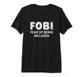 Fobi Fear Being Included Funny T-Shirt - Fun Novelty Design for Adults - T-Shirt, Sweatshirt, Hoodie