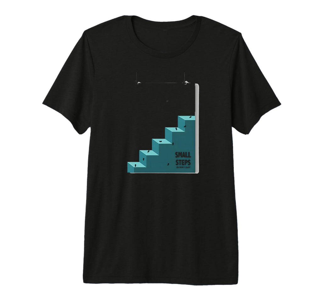 Small Steps Every Day T-Shirt - Casual Everyday Wear Men Women - T-Shirt, Sweatshirt, Hoodie