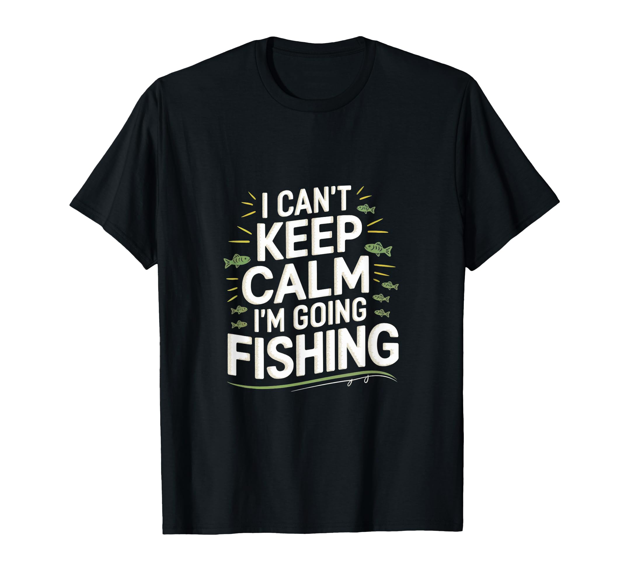 I Cant Keep Calm Im Going Fishing Funny T-Shirt - Custom Art Print Unisex - T-Shirt, Sweatshirt, Hoodie