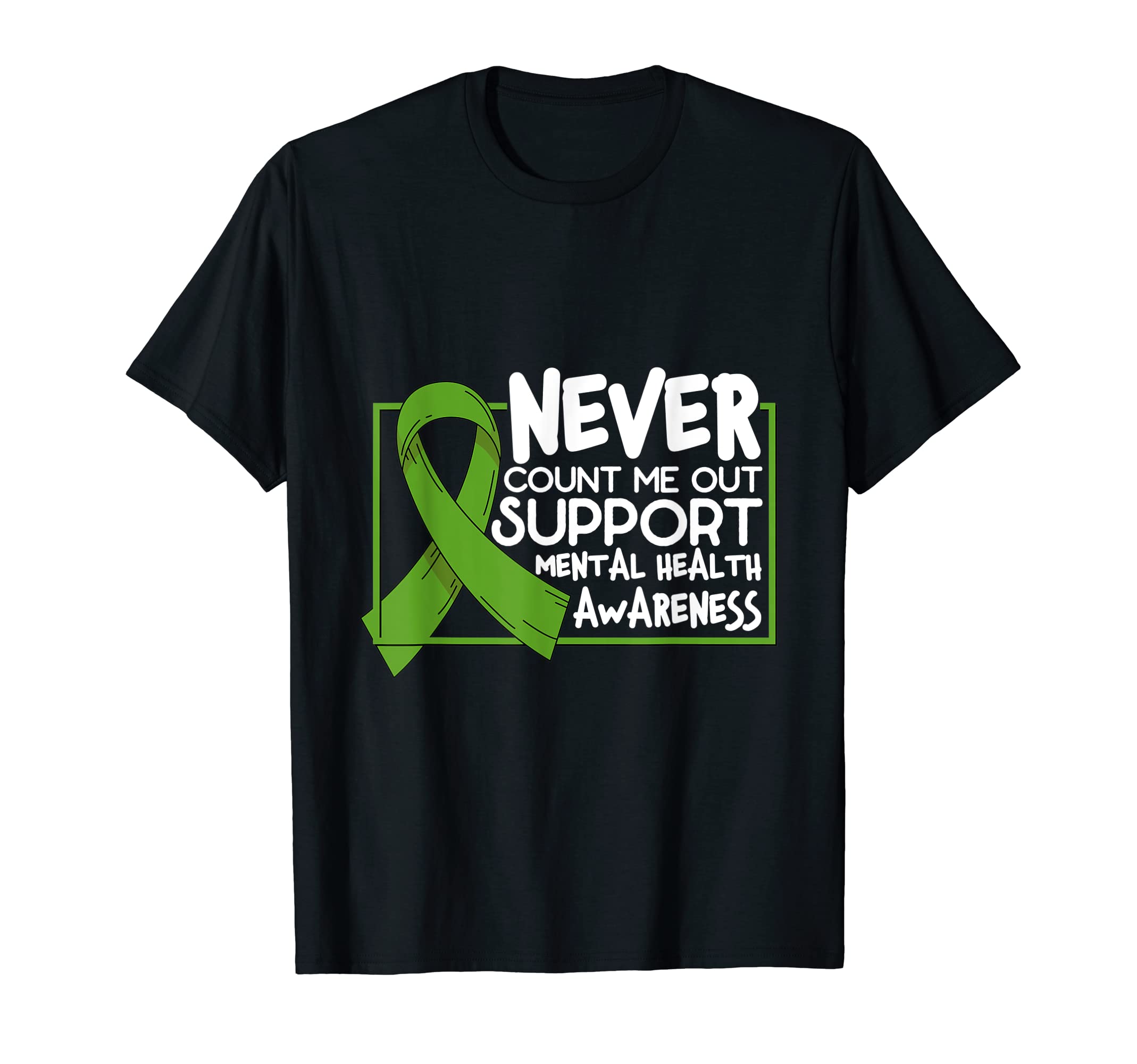 Never Count Me Out Support Mental T-Shirt - Novelty Apparel Men Women - T-Shirt, Sweatshirt, Hoodie