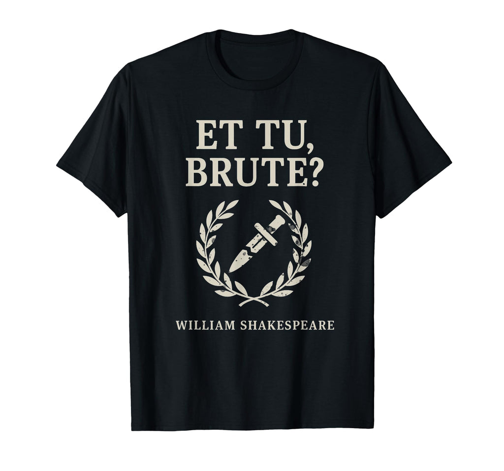 Et Tu Brute Shakespeare Class T-Shirt - Streetwear Style Men Women - T-Shirt, Sweatshirt, Hoodie