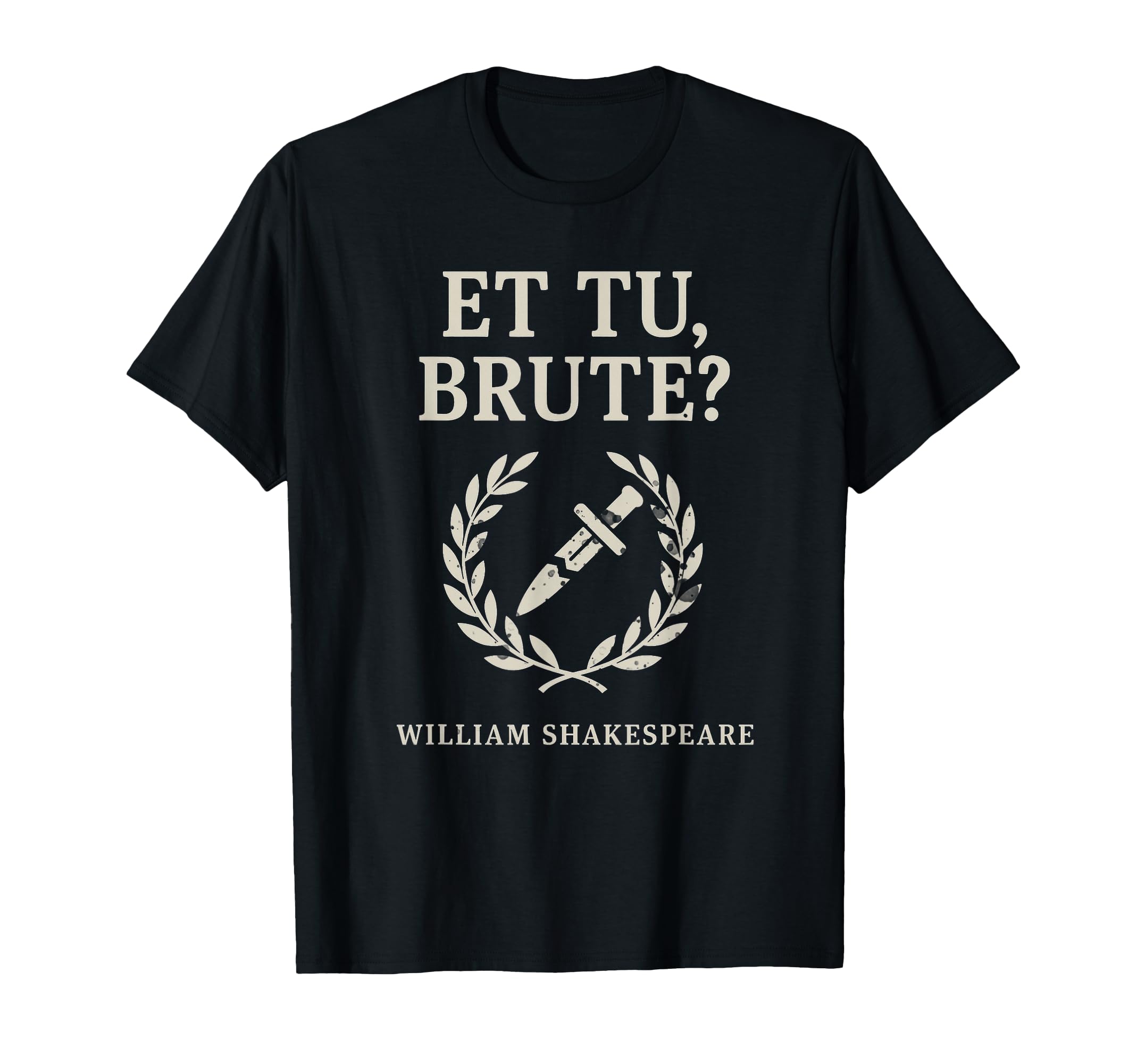 Et Tu Brute Shakespeare Class T-Shirt - Streetwear Style Men Women - T-Shirt, Sweatshirt, Hoodie