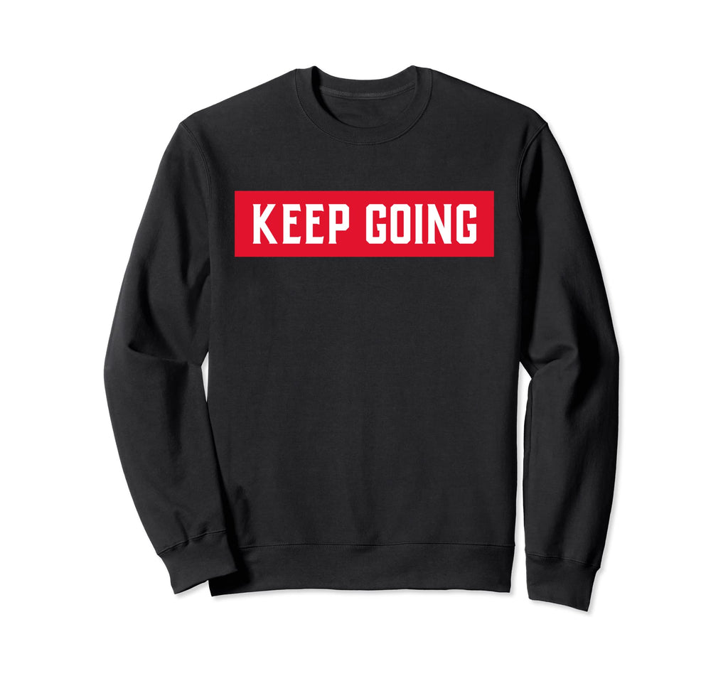 Keep Going Motivational Sweatshirt - Casual Everyday Wear for Adults - T-Shirt, Sweatshirt, Hoodie