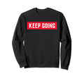 Keep Going Motivational Sweatshirt - Casual Everyday Wear for Adults - T-Shirt, Sweatshirt, Hoodie