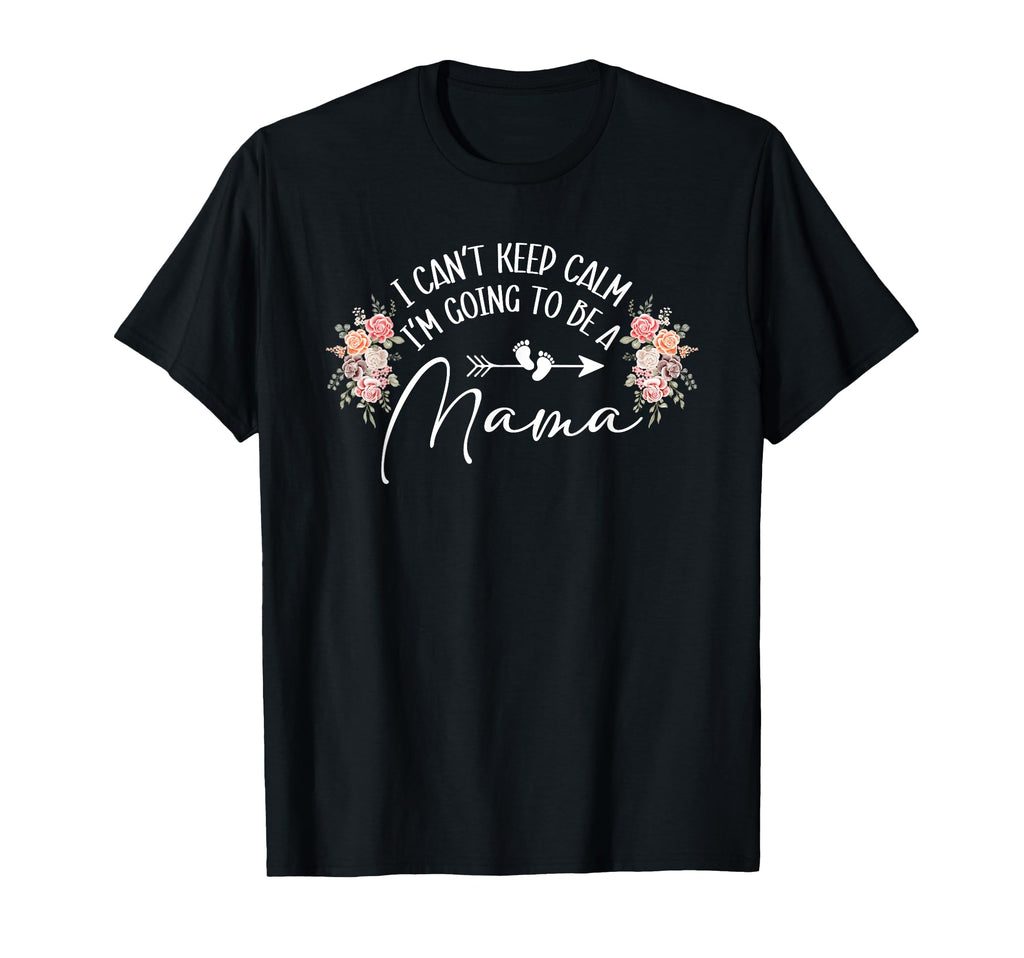 I Cant Keep Calm Im Going To Be Mama T-Shirt - Streetwear Style Men Women - T-Shirt, Sweatshirt, Hoodie