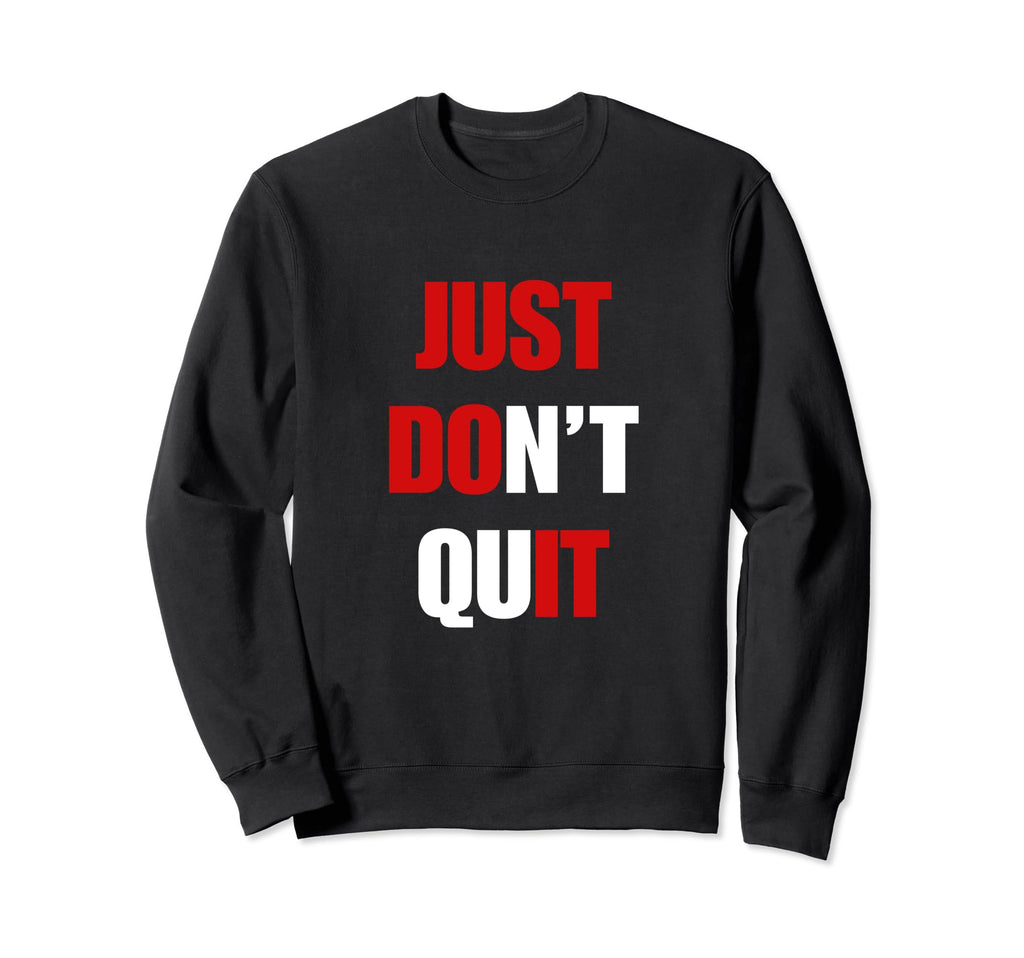 Just Dont Quit Do It You Can Keep Sweatshirt - Trendy Graphic Men Women - T-Shirt, Sweatshirt, Hoodie
