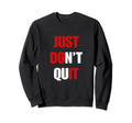 Just Dont Quit Do It You Can Keep Sweatshirt - Trendy Graphic Men Women - T-Shirt, Sweatshirt, Hoodie