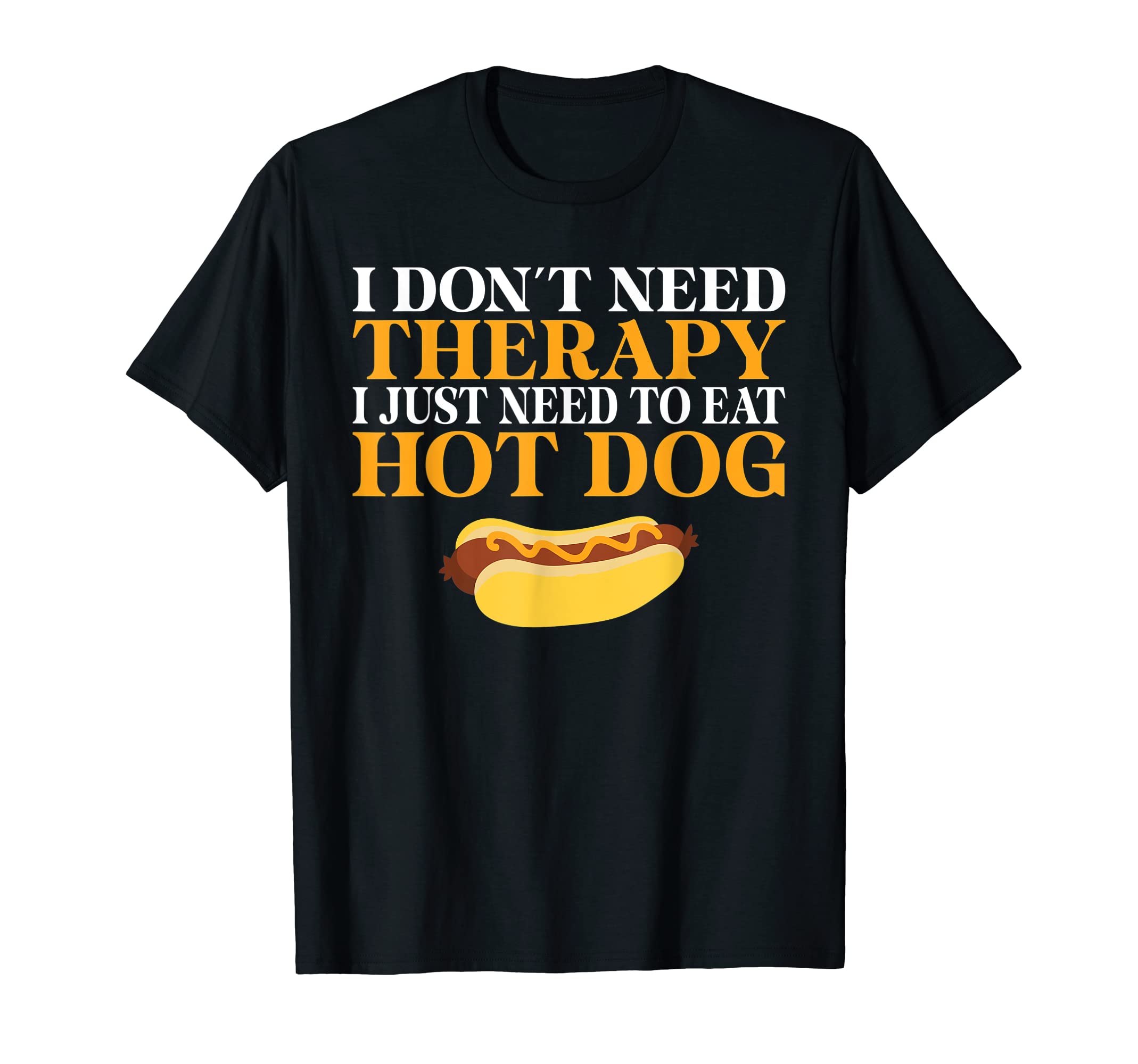 I Dont Need Therapy I Just Need To Eat T-Shirt - Trendy Graphic for Adults - T-Shirt, Sweatshirt, Hoodie