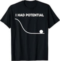 I Had Potential Funny Sarcastic Minimal Quote T-Shirt Unisex T-shirt, Sweatshirt, Hoodie, Long Sleeve Tee - T-Shirt, Sweatshirt, Hoodie