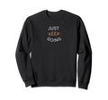 Just Keep Going Sweatshirt - Fun Novelty Design for Adults - T-Shirt, Sweatshirt, Hoodie