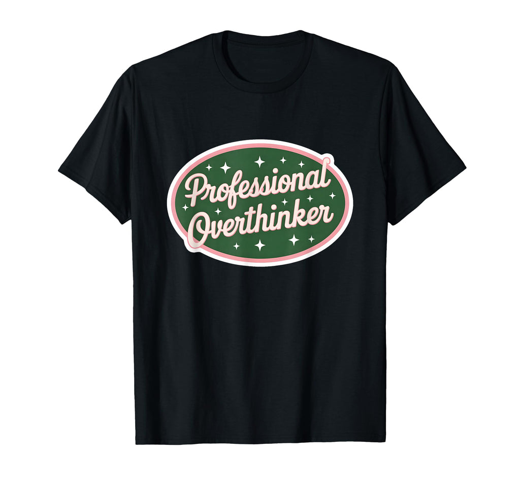 Professional Overthinker Funny T-Shirt - Unique Graphic for Adults - T-Shirt, Sweatshirt, Hoodie