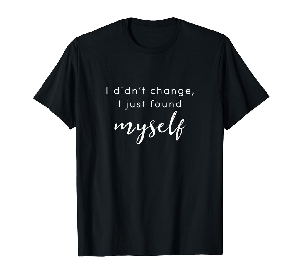 I Just Found Myself Positive T-Shirt - Casual Everyday Wear for Adults - T-Shirt, Sweatshirt, Hoodie
