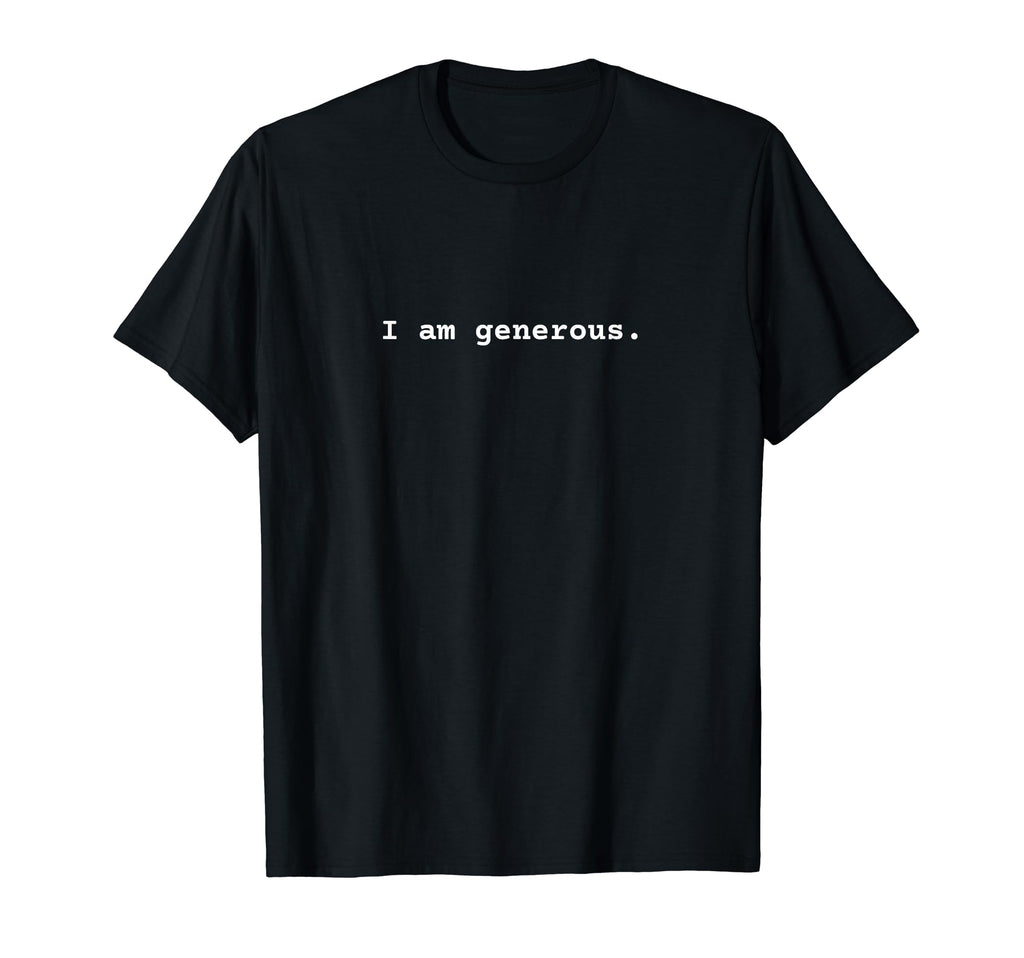 I Am Generous Positive Mental Health T-Shirt - Streetwear Style for Adults - T-Shirt, Sweatshirt, Hoodie