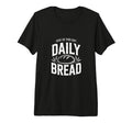 Daily Bread Artisan Sourdough T-Shirt - Minimalist Print Unisex - T-Shirt, Sweatshirt, Hoodie