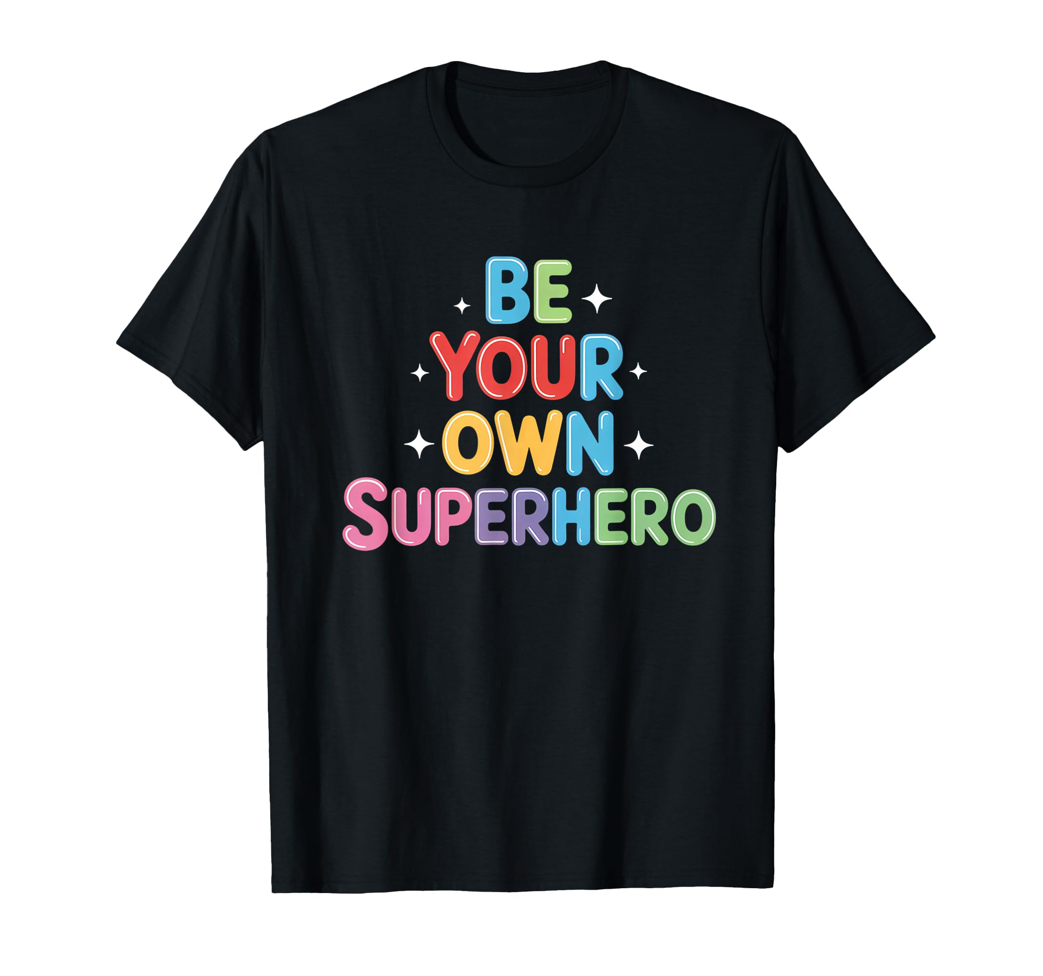 Be Your Own Superhero Motivational Mental T-Shirt - Trendy Graphic Unisex - T-Shirt, Sweatshirt, Hoodie