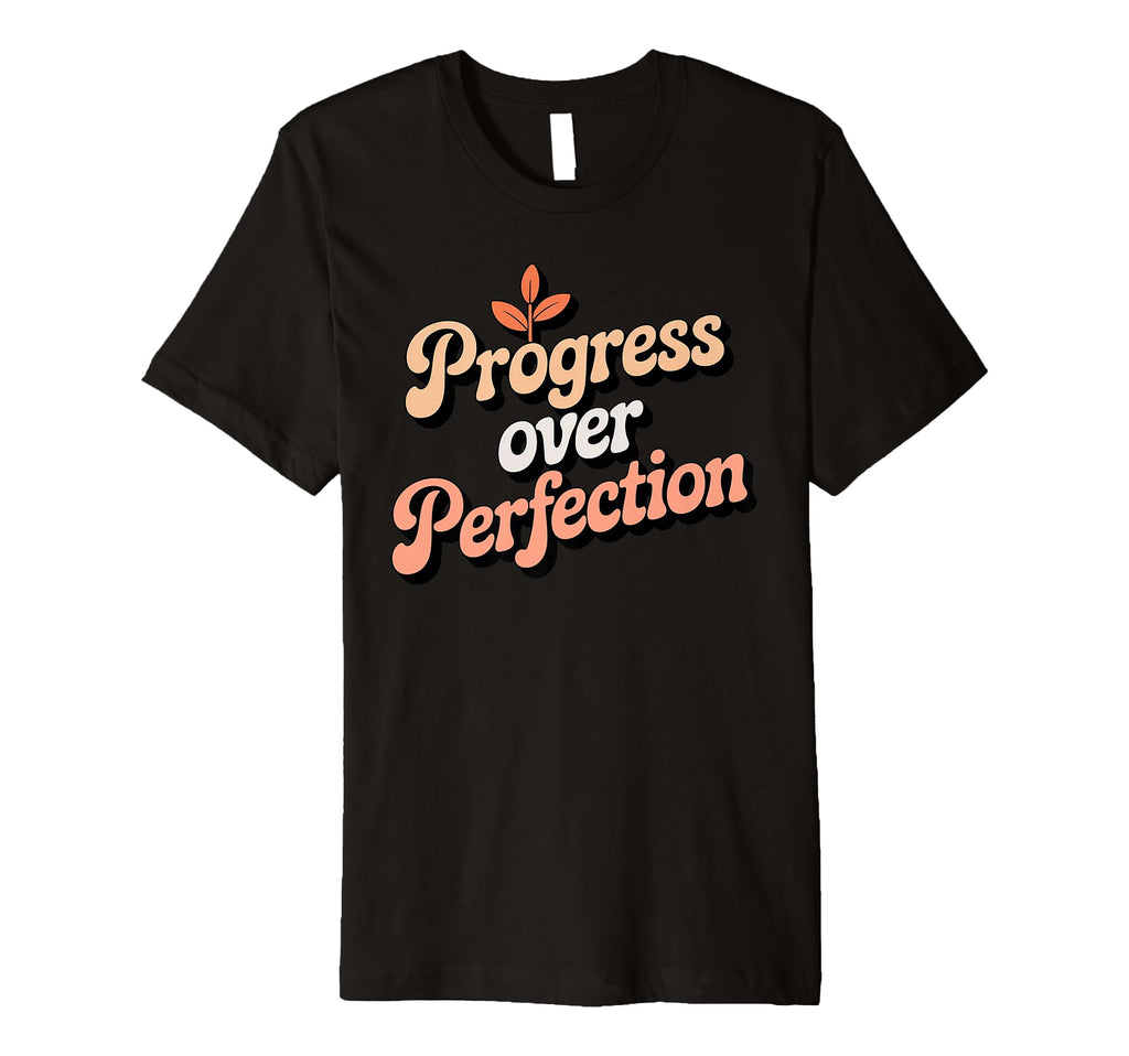 Progress Over Perfection Motivational T-Shirt - Unique Graphic Men Women - T-Shirt, Sweatshirt, Hoodie