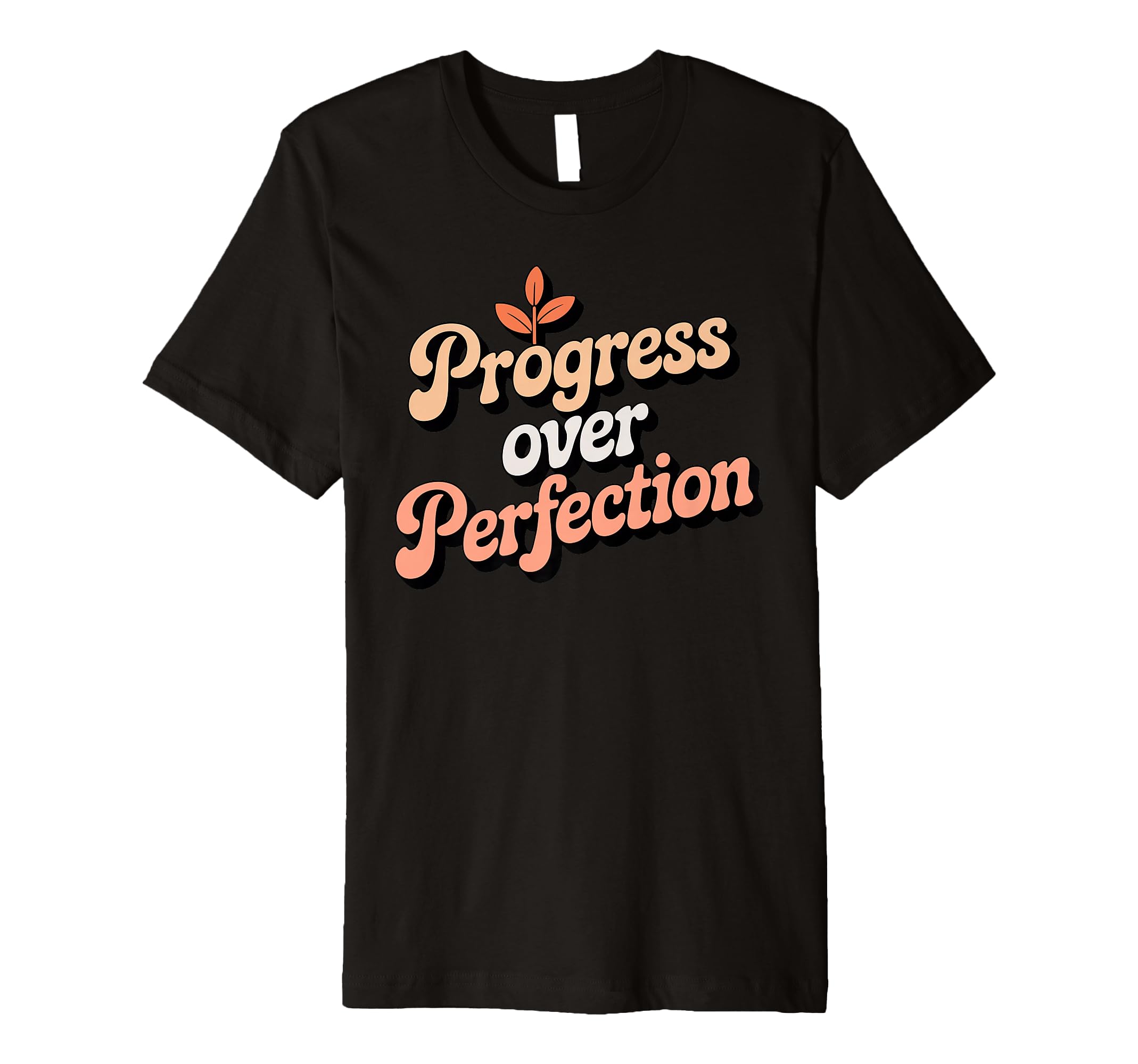 Progress Over Perfection Motivational T-Shirt - Unique Graphic Men Women - T-Shirt, Sweatshirt, Hoodie