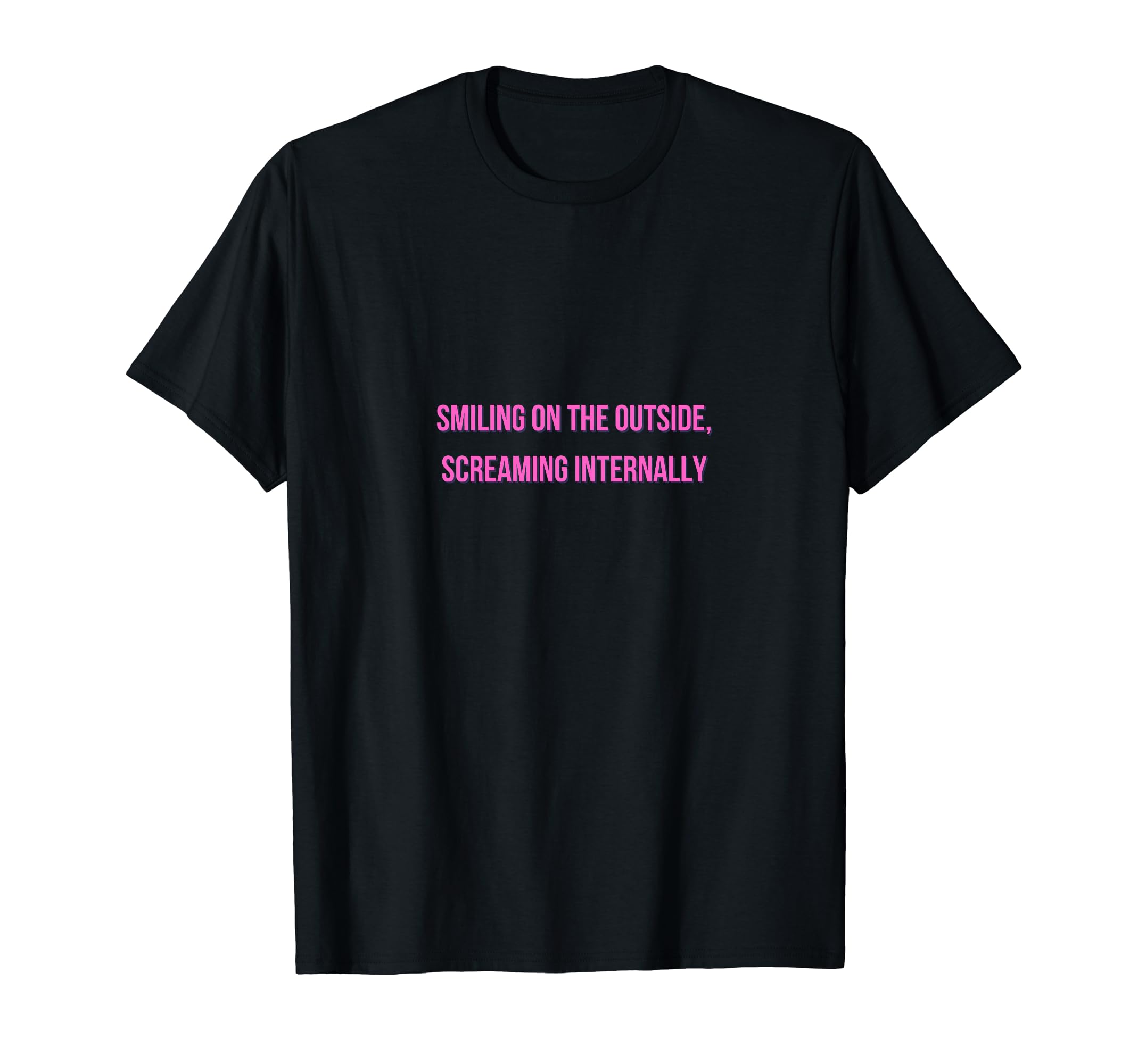 Smiling Outside Screaming Internally Funny T-Shirt - Graphic Print Unisex - T-Shirt, Sweatshirt, Hoodie