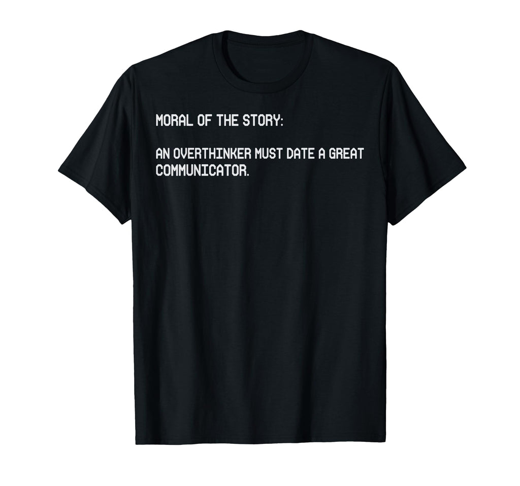 Moral Story Overthinker Must Date T-Shirt - Novelty Apparel Men Women - T-Shirt, Sweatshirt, Hoodie